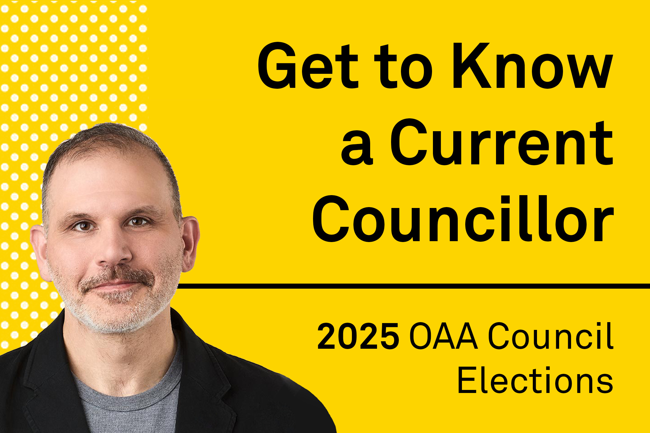 A yellow banner, with a photo of Settimo Vilardi and text saying Get to Know a Current Councillor - 2025 OAA Council Elections
